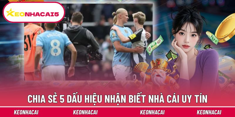 Bật mí chi tiết 5 dấu hiệu nhận biết nhà cái uy tín