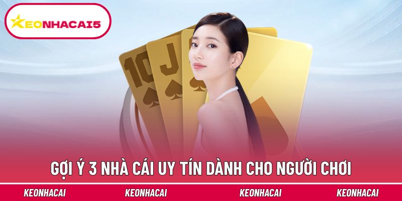 Gợi ý 3 nhà cái uy tín dành cho người chơi