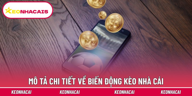 Mô tả chi tiết về biến động kèo nhà cái