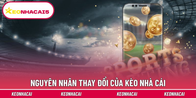 Nguyên nhân thay đổi của kèo nhà cái