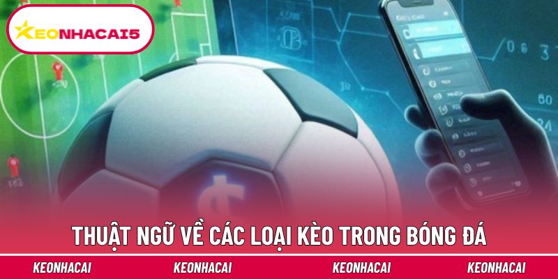 Giải mã những từ ngữ về kèo bóng đá