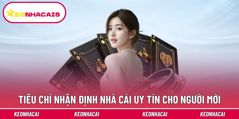 Tiêu chí nhận định nhà cái uy tín cho người mới