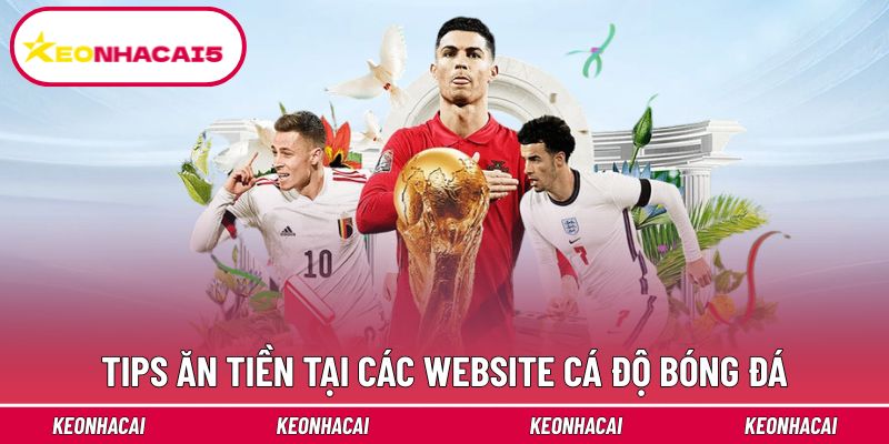 Tips ăn tiền tại các website cá độ bóng đá