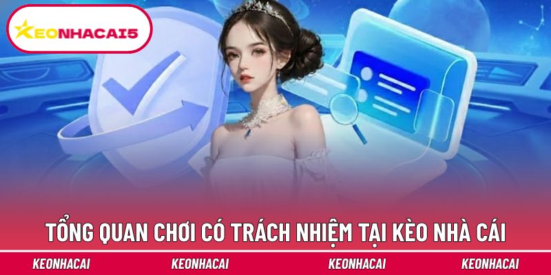 Chơi Có Trách Nhiệm - Nguyên Tắc An Toàn Trên Kèo Nhà Cái 1 Tổng quan chơi có trách nhiệm tại Kèo nhà cái