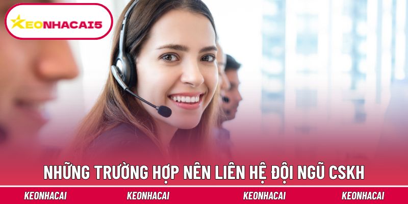 Liên Hệ - Hỗ Trợ Thông Tin Bóng Đá Chuẩn Xác, Siêu Nhanh 1 Các trường hợp nên nhờ sự hỗ trợ